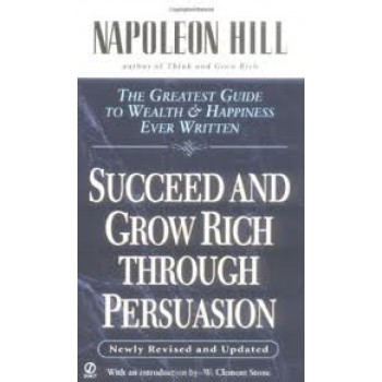 Succeed and Grow Rich through Persuasion: Revised Edition by Napoleon Hill, Samuel A. Cypert, W. Clement Stone